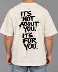 It’s not about you, it’s for you - Oversized