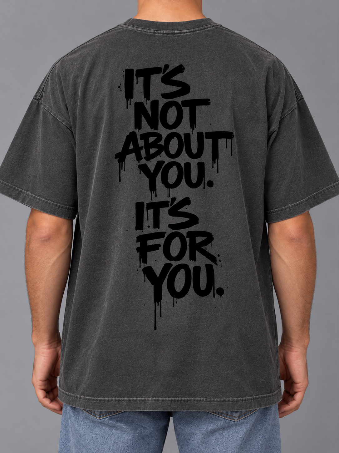 It’s not about you, it’s for you - Oversized