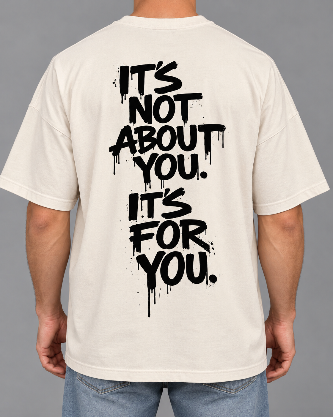 It’s not about you, it’s for you - Oversized